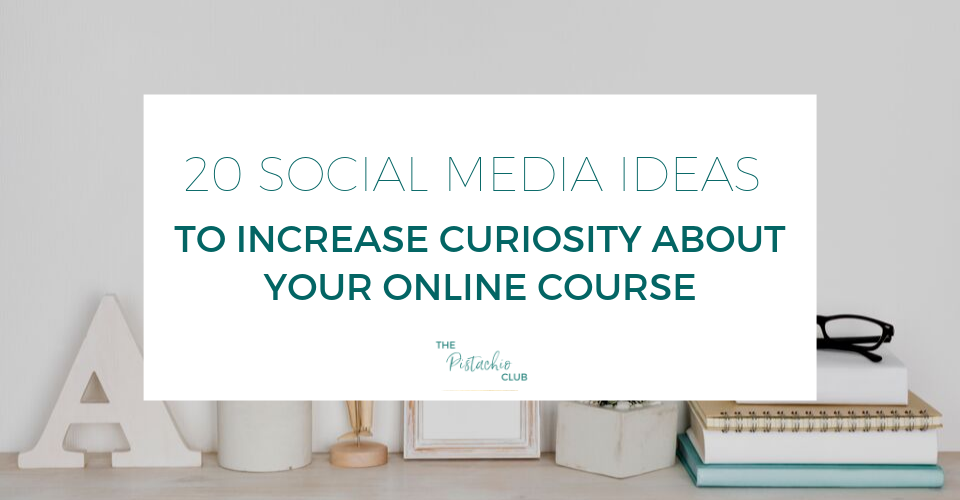 20 Social Media Ideas to Increase Curiosity about Your Online Course