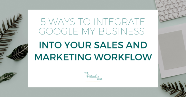 5 ways to integrate Google My Business into your sales and marketing ...